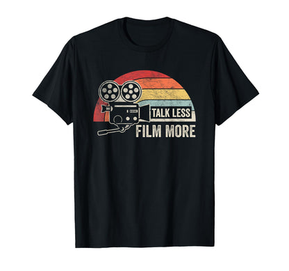 Talk Less Film More Movie Camera T-Shirt - Streetwear Style Men Women - T-Shirt, Sweatshirt, Hoodie