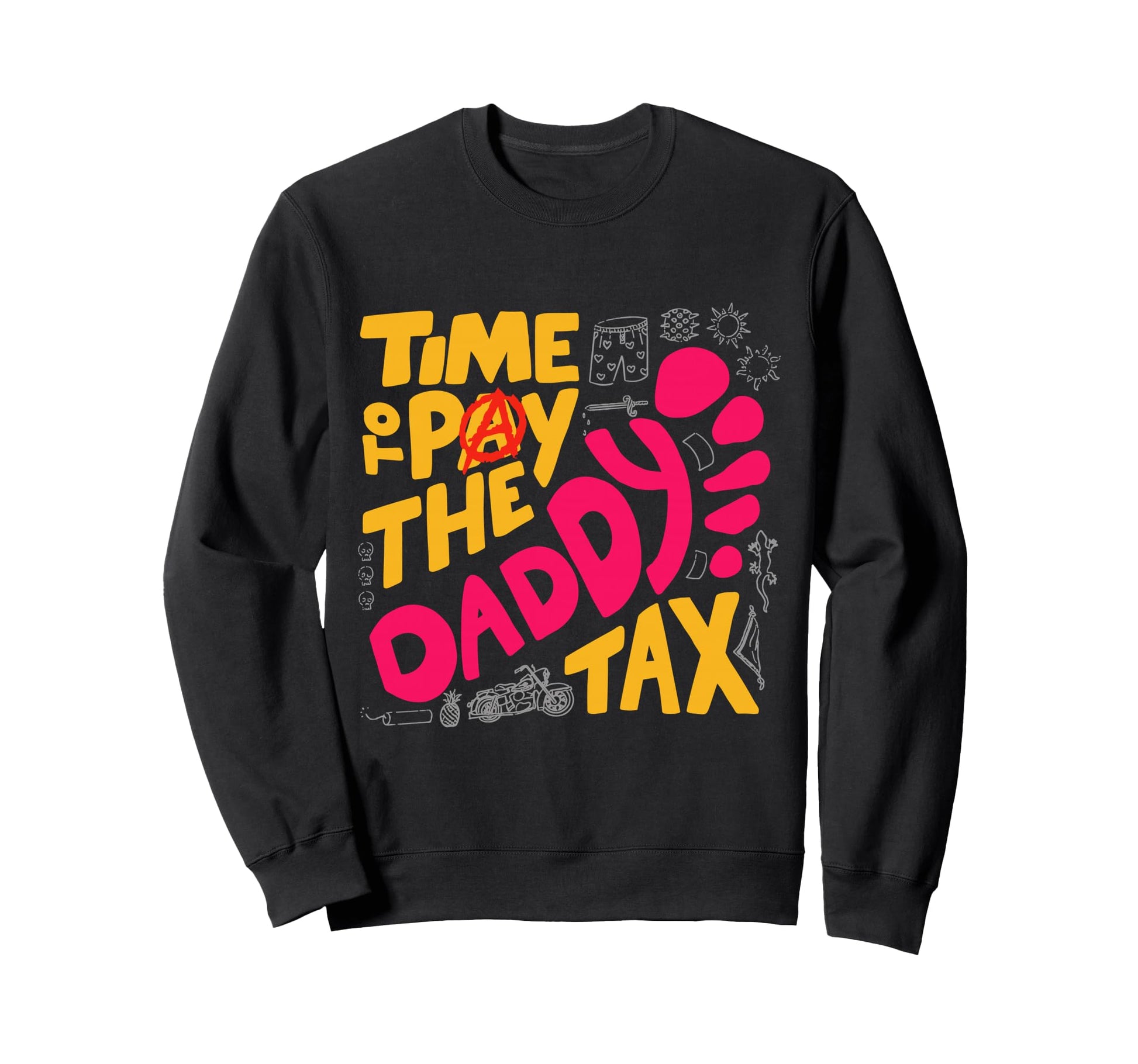Time To Pay Daddy Tax Funny Sweatshirt - Aesthetic Graphic for Adults - T-Shirt, Sweatshirt, Hoodie