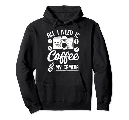 All I Need Is Coffee And My Camera Hoodie - Trendy Graphic Men Women - T-Shirt, Sweatshirt, Hoodie