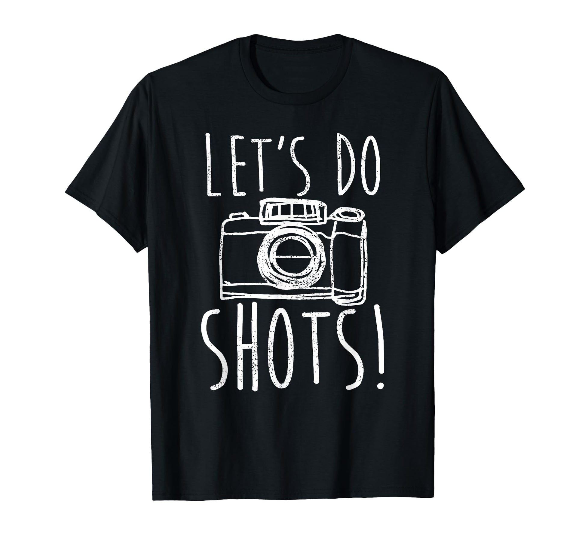 Photography Lets Do Shots Funny T-Shirt - Casual Everyday Wear Men Women - T-Shirt, Sweatshirt, Hoodie