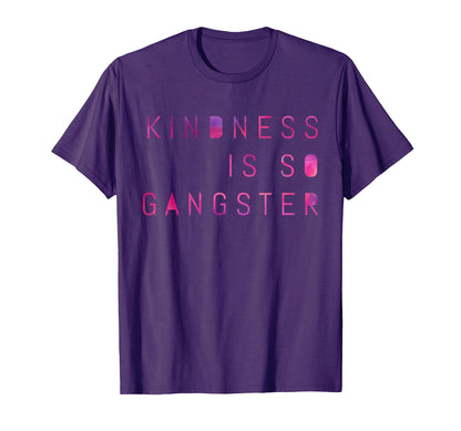 Kindness Is So Gangster Inspire Peace Love T-Shirt - Trendy Graphic Unisex - T-Shirt, Sweatshirt, Hoodie
