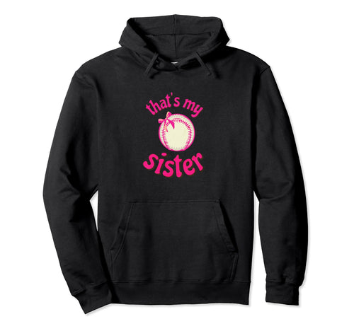 Thats My Sister Baseball Little Hoodie - Casual Everyday Wear Men Women - T-Shirt, Sweatshirt, Hoodie