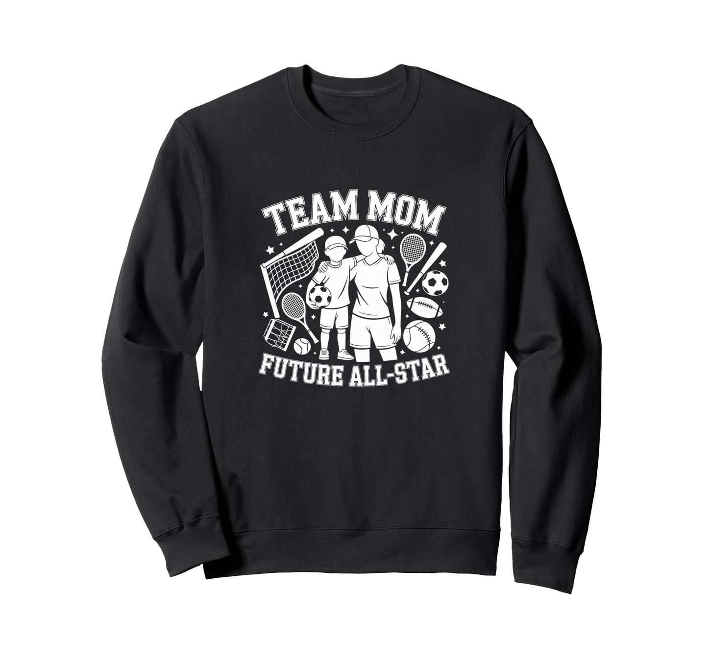 Team Mom Future All Star Sports Fan Sweatshirt - Unique Graphic for Adults - T-Shirt, Sweatshirt, Hoodie