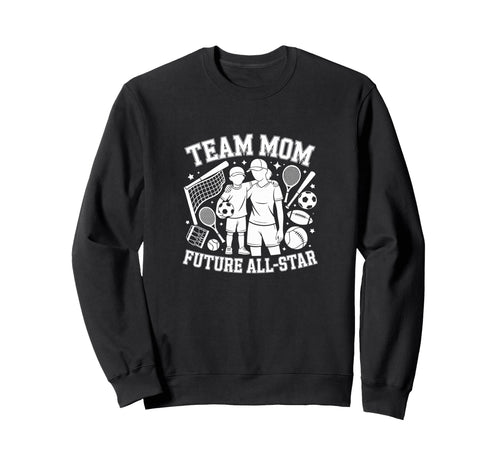 Team Mom Future All Star Sports Fan Sweatshirt - Unique Graphic for Adults - T-Shirt, Sweatshirt, Hoodie