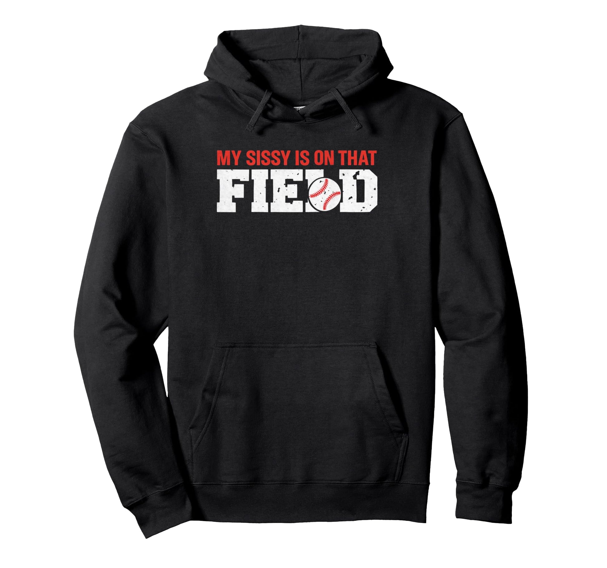 My Sissy Is That Field Funny Game Day Hoodie - Streetwear Style for Adults - T-Shirt, Sweatshirt, Hoodie