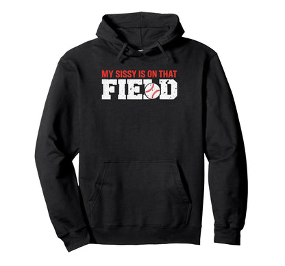 My Sissy Is That Field Funny Game Day Hoodie - Streetwear Style for Adults - T-Shirt, Sweatshirt, Hoodie