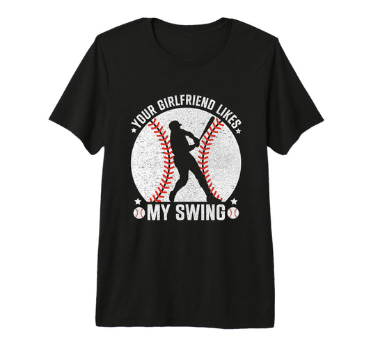 Your Girlfriend Likes My Swing T-Shirt - Trendy Graphic for Adults - T-Shirt, Sweatshirt, Hoodie