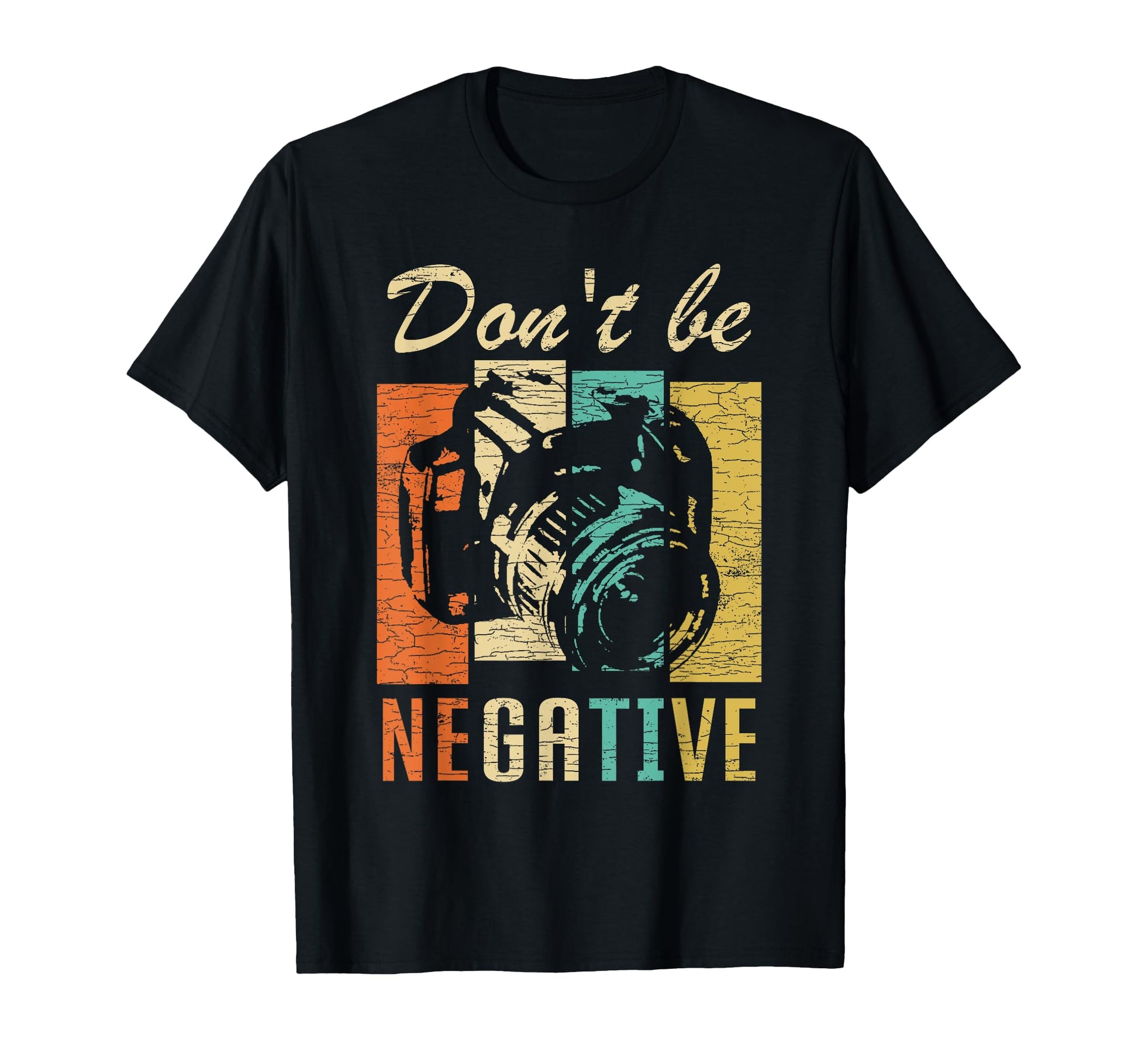 Dont Be Negative Camera T-Shirt - Casual Everyday Wear for Adults - T-Shirt, Sweatshirt, Hoodie