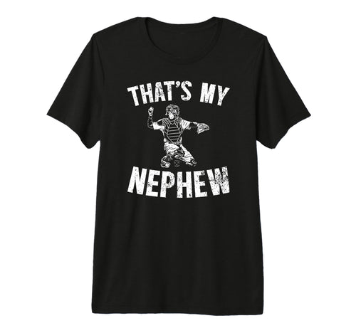 Thats My Nephew Baseball Catcher Aunt T-Shirt - Unique Graphic Unisex - T-Shirt, Sweatshirt, Hoodie