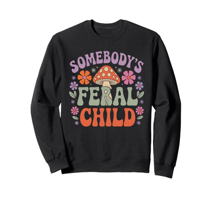 Somebodys Feral Child Mushroom Sweatshirt - Aesthetic Graphic Men Women - T-Shirt, Sweatshirt, Hoodie