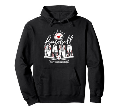 Baseball Nana Crazy Proud Always Loud Hoodie - Unique Graphic for Adults - T-Shirt, Sweatshirt, Hoodie