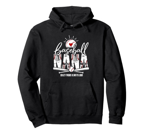Baseball Nana Crazy Proud Always Loud Hoodie - Unique Graphic for Adults - T-Shirt, Sweatshirt, Hoodie