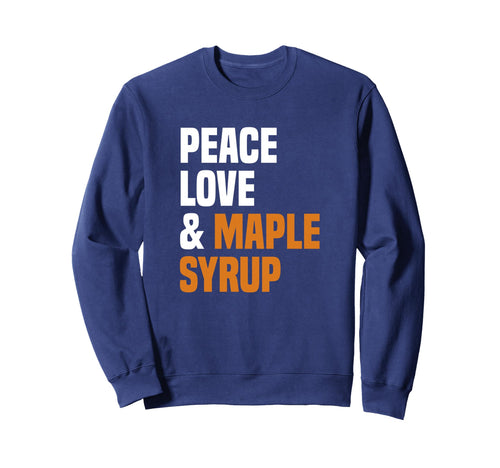 Peace Love Maple Syrup Maple Tree Tapper Sweatshirt - Graphic Print Unisex - T-Shirt, Sweatshirt, Hoodie