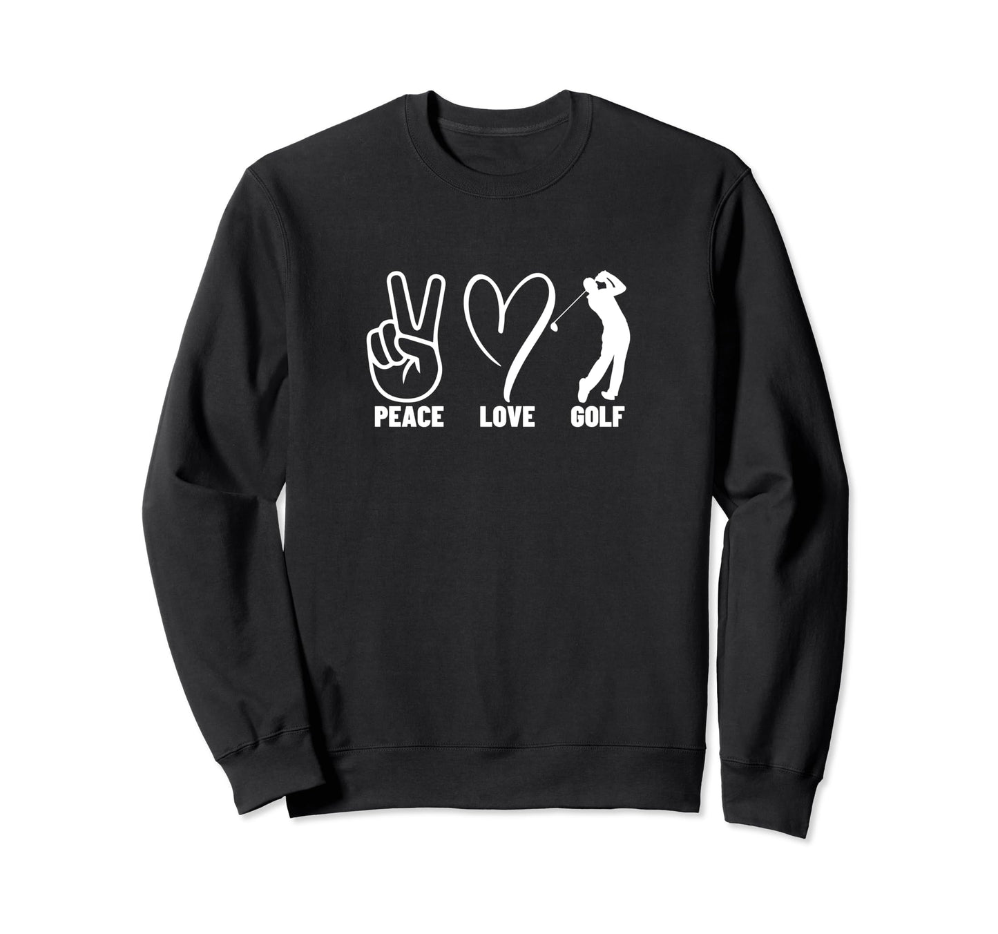 Peace Love Golf Funny Golfing Sweatshirt - Casual Everyday Wear Unisex - T-Shirt, Sweatshirt, Hoodie