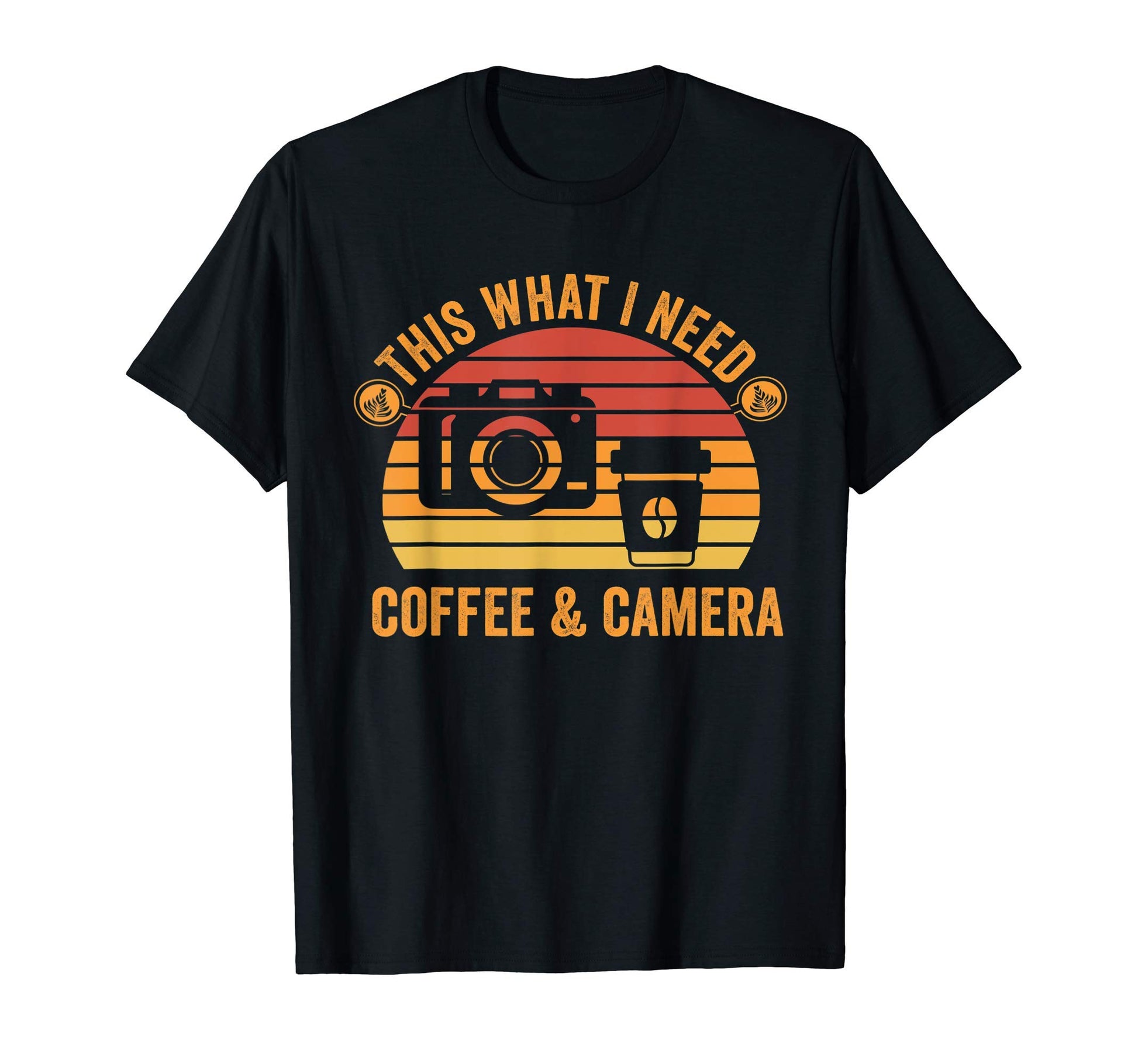 This What I Need Coffee And Camera T-Shirt - Fun Novelty Design Men Women - T-Shirt, Sweatshirt, Hoodie