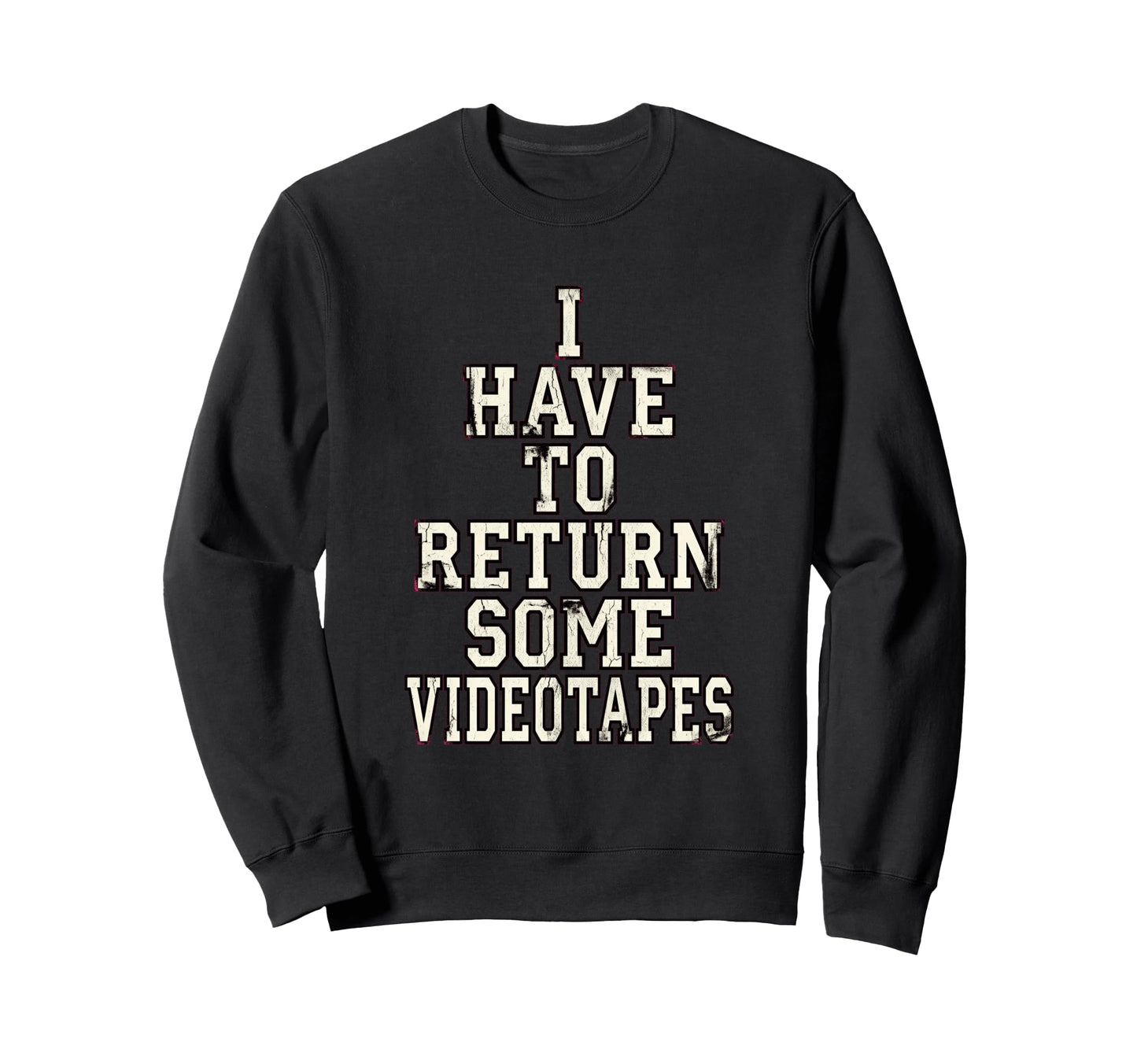 I Have To Return Some Videotapes Sweatshirt - Fun Novelty Design Men Women - T-Shirt, Sweatshirt, Hoodie
