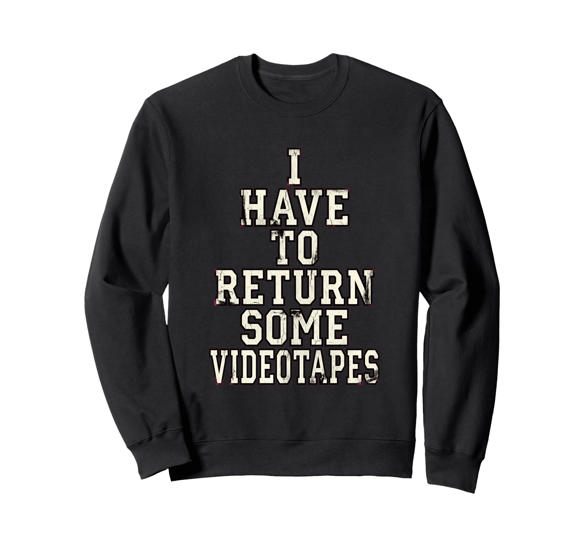 I Have To Return Some Videotapes Sweatshirt - Fun Novelty Design Men Women - T-Shirt, Sweatshirt, Hoodie