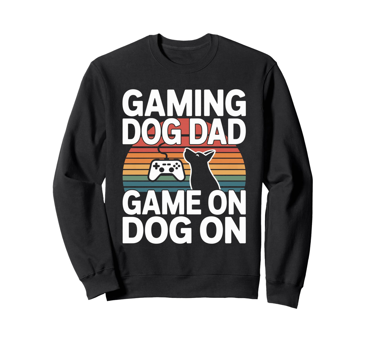 Funny Gaming Dog Dad Game Dog Sweatshirt - Fun Novelty Design Men Women - T-Shirt, Sweatshirt, Hoodie