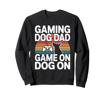 Funny Gaming Dog Dad Game Dog Sweatshirt - Fun Novelty Design Men Women - T-Shirt, Sweatshirt, Hoodie