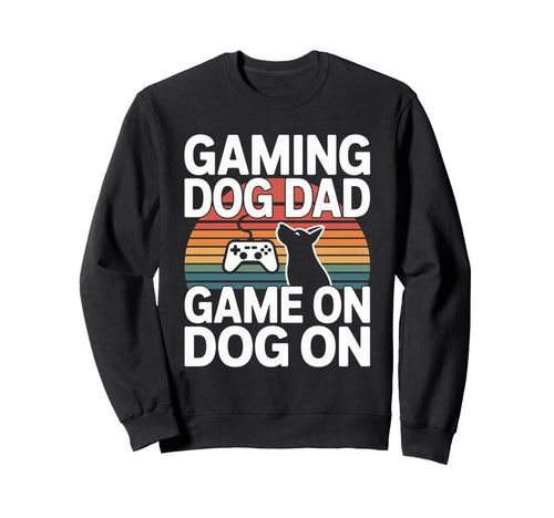 Funny Gaming Dog Dad Game Dog Sweatshirt - Fun Novelty Design Men Women - T-Shirt, Sweatshirt, Hoodie