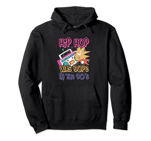 Hip Hop Was Dope 90S Music Fan Hoodie - Casual Everyday Wear Men Women - T-Shirt, Sweatshirt, Hoodie