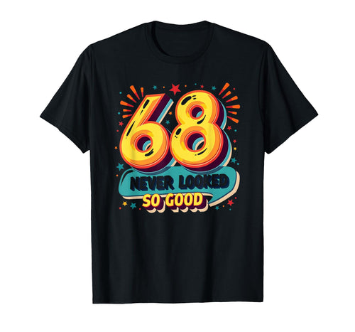 68 Never Looked So Good Birthday Gift T-Shirt - Streetwear Style Men Women - T-Shirt, Sweatshirt, Hoodie