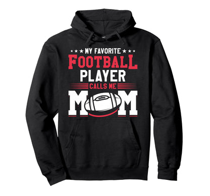 My Favorite Football Player Calls Me Mom Hoodie - Unique Graphic Unisex - T-Shirt, Sweatshirt, Hoodie