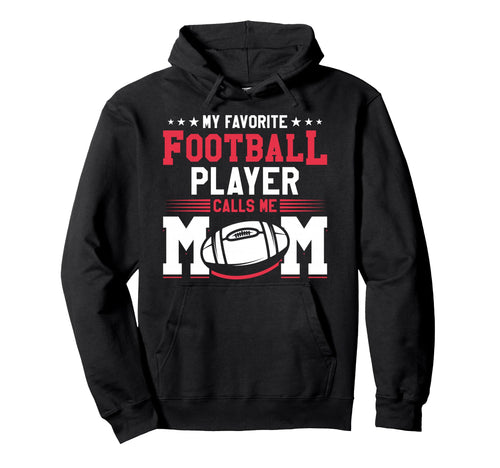 My Favorite Football Player Calls Me Mom Hoodie - Unique Graphic Unisex - T-Shirt, Sweatshirt, Hoodie