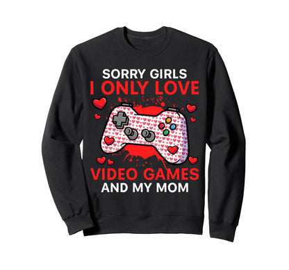 I Only Love Video Games And My Mom Sweatshirt - Custom Art Print Men Women - T-Shirt, Sweatshirt, Hoodie