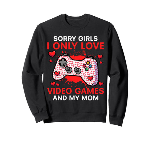 I Only Love Video Games And My Mom Sweatshirt - Custom Art Print Men Women - T-Shirt, Sweatshirt, Hoodie