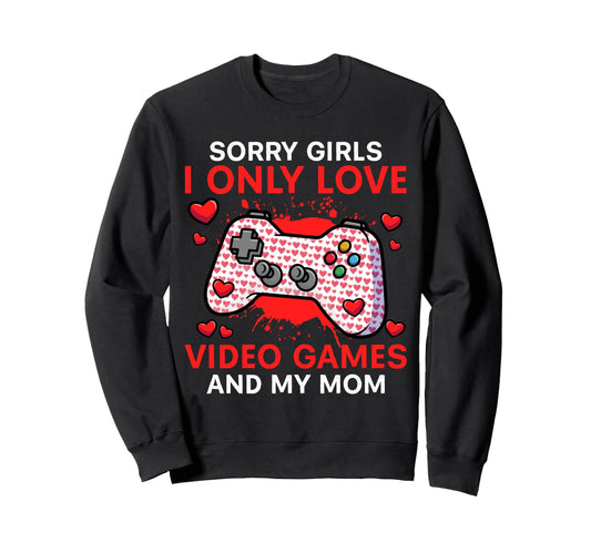 I Only Love Video Games And My Mom Sweatshirt - Custom Art Print Men Women - T-Shirt, Sweatshirt, Hoodie