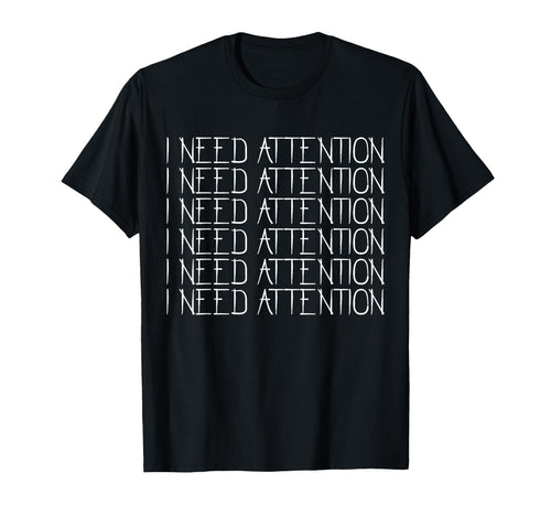 I Need Attention Lonely Sad Emotional T-Shirt - Custom Art Print Men Women - T-Shirt, Sweatshirt, Hoodie