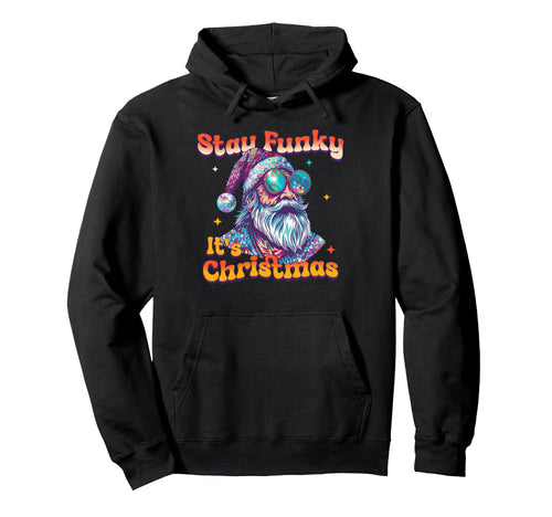 Stay Funky Its Disco Party Santa Groovy Hoodie - Trendy Graphic Unisex - T-Shirt, Sweatshirt, Hoodie