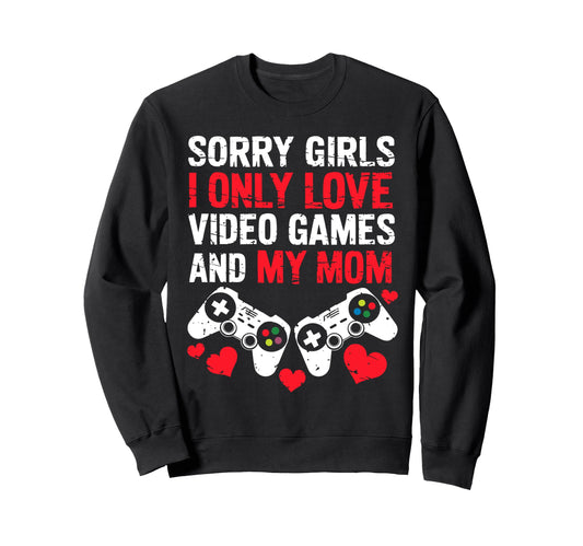 Sorry I Only Love Video Games And My Sweatshirt - Unique Graphic Men Women - T-Shirt, Sweatshirt, Hoodie