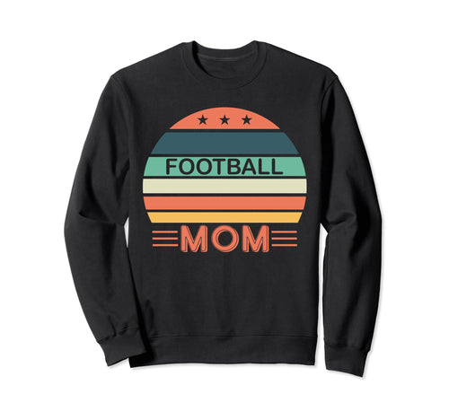 Football Mom Mothers Day Sports Game Sweatshirt - Streetwear Style Unisex - T-Shirt, Sweatshirt, Hoodie
