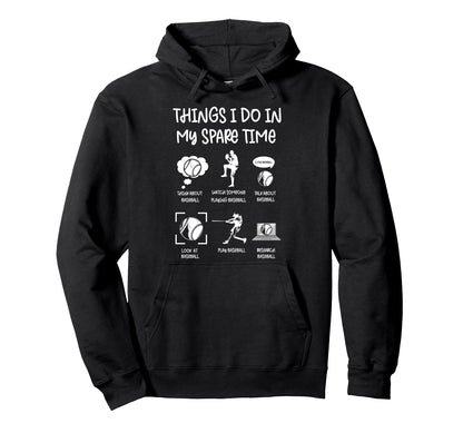 Things I Do My Spare Time Baseball Hoodie - Novelty Apparel for Adults - T-Shirt, Sweatshirt, Hoodie