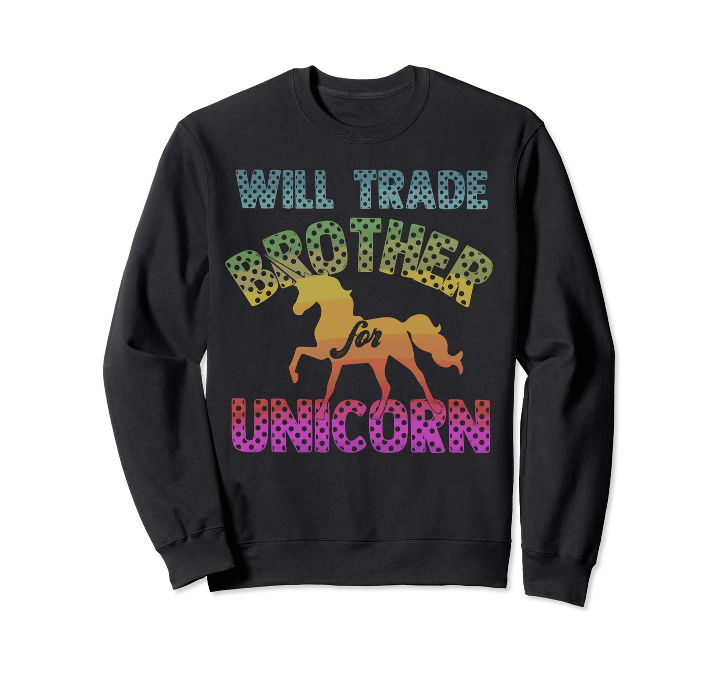 Will Trade Brother Unicorn Rainbow Sweatshirt - Novelty Apparel for Adults - T-Shirt, Sweatshirt, Hoodie