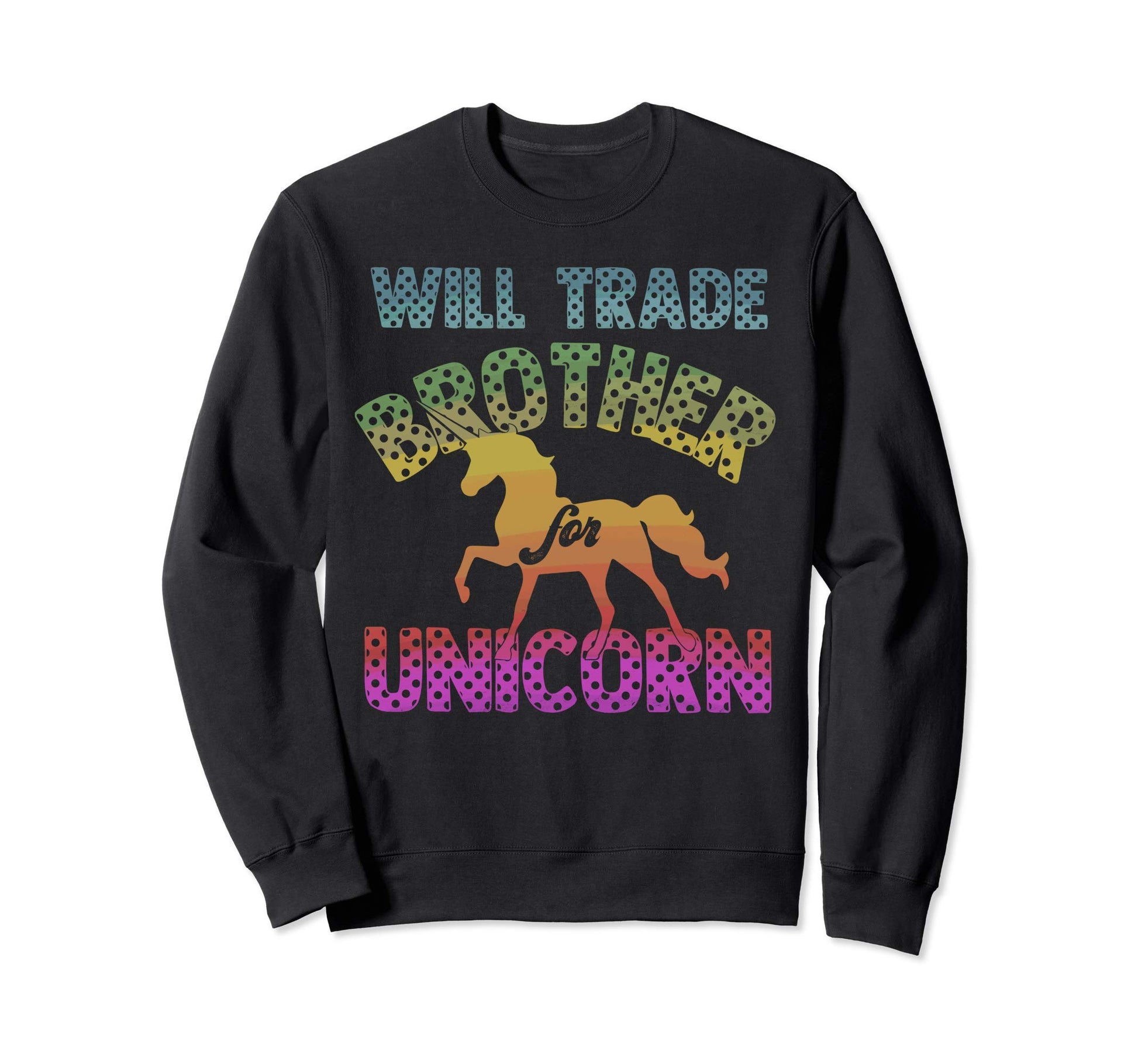 Will Trade Brother Unicorn Rainbow Sweatshirt - Novelty Apparel for Adults - T-Shirt, Sweatshirt, Hoodie
