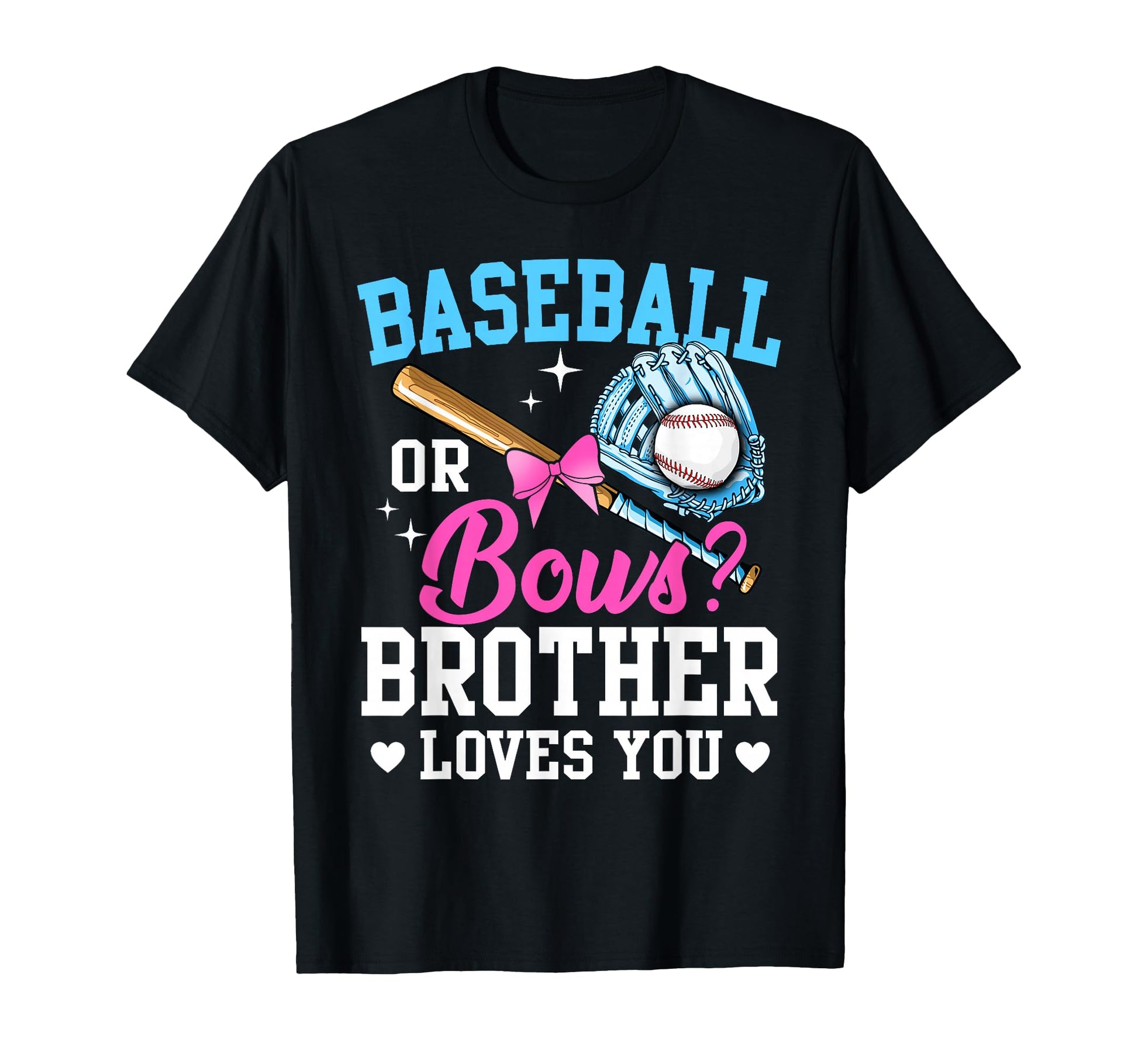 Baseball Or Bows Brother Loves You T-Shirt - Fun Novelty Design Unisex - T-Shirt, Sweatshirt, Hoodie