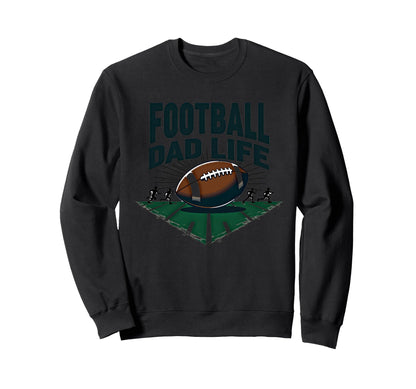 Football Dad Life Proud Father Sweatshirt - Fun Novelty Design Men Women - T-Shirt, Sweatshirt, Hoodie