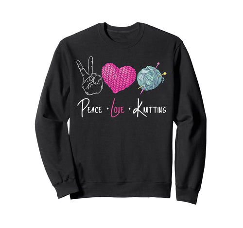 Knitting Knitter Peace Love Knitting Sweatshirt - Trendy Graphic Unisex - T-Shirt, Sweatshirt, Hoodie