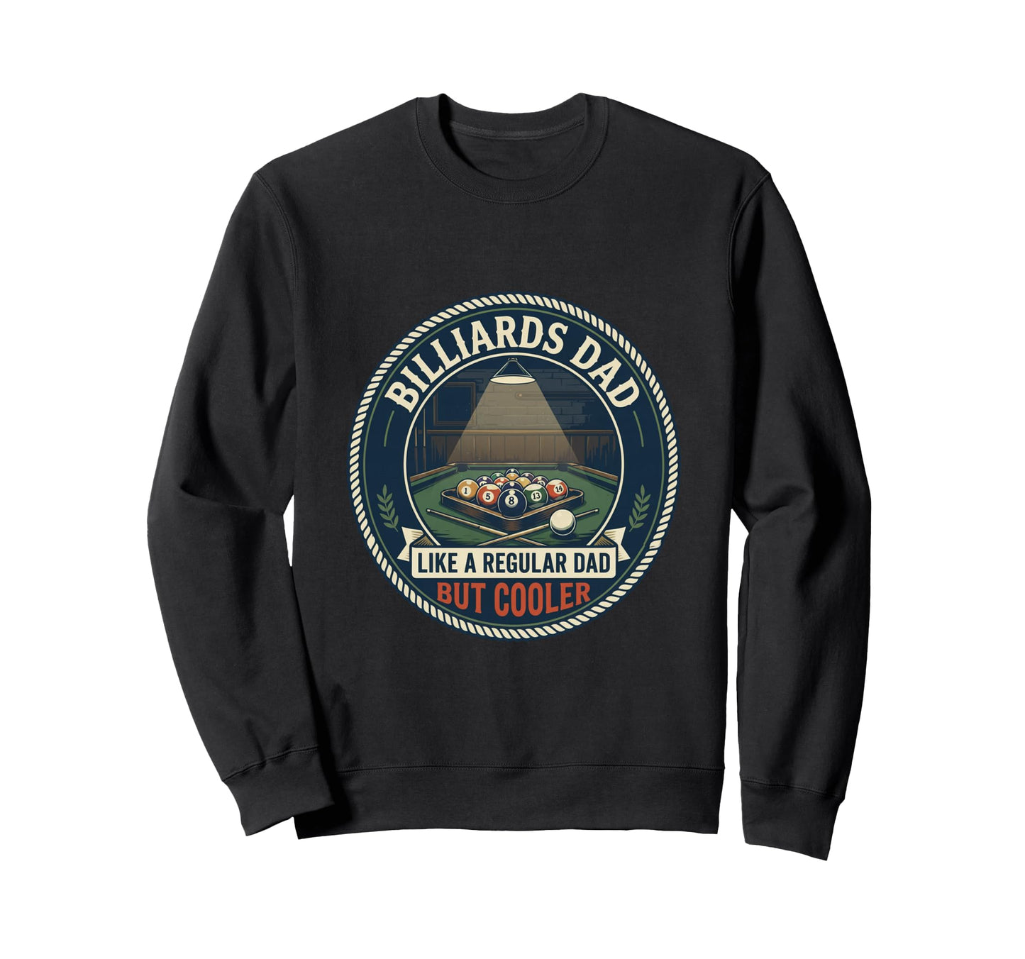 Funny Billiards Dad Cue Sport Sweatshirt - Fun Novelty Design Men Women - T-Shirt, Sweatshirt, Hoodie