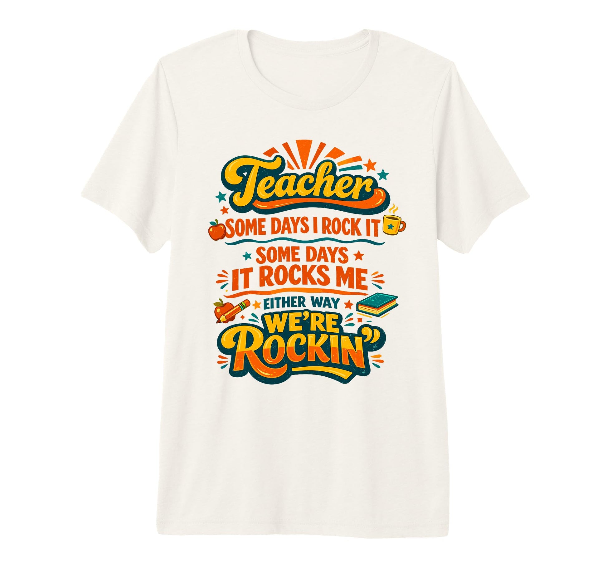 Teacher Some Days I Rock It Some Days It T-Shirt - Custom Art Print Unisex - T-Shirt, Sweatshirt, Hoodie