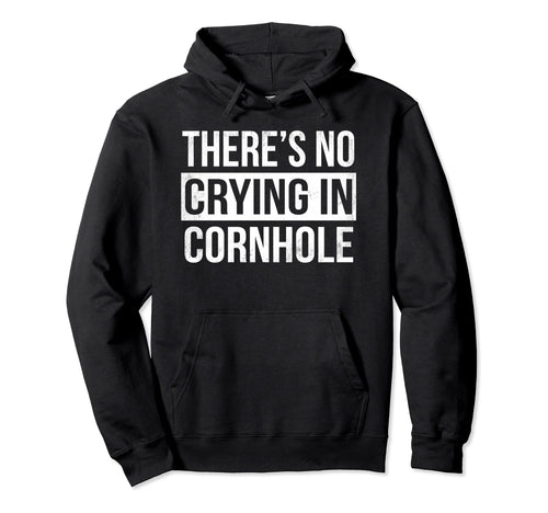 Theres No Crying Cornhole Funny Bean Hoodie - Aesthetic Graphic Men Women - T-Shirt, Sweatshirt, Hoodie