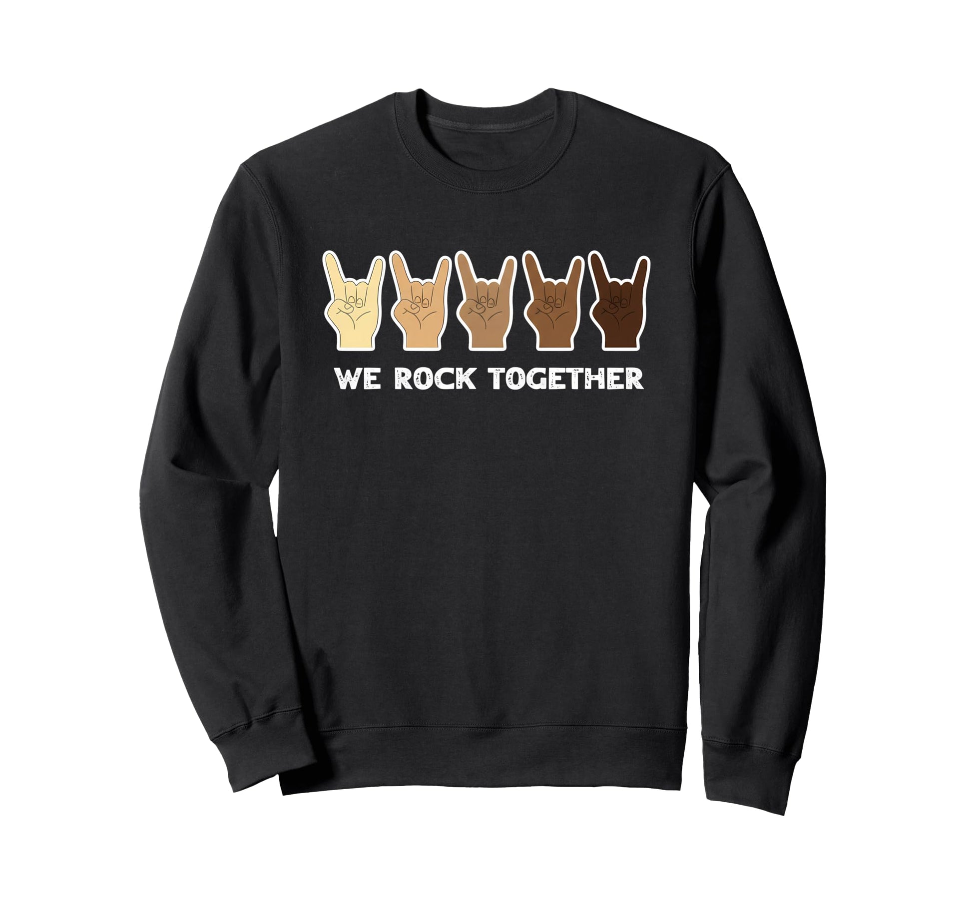 We Rock Together Unity Sweatshirt - Casual Everyday Wear Men Women - T-Shirt, Sweatshirt, Hoodie