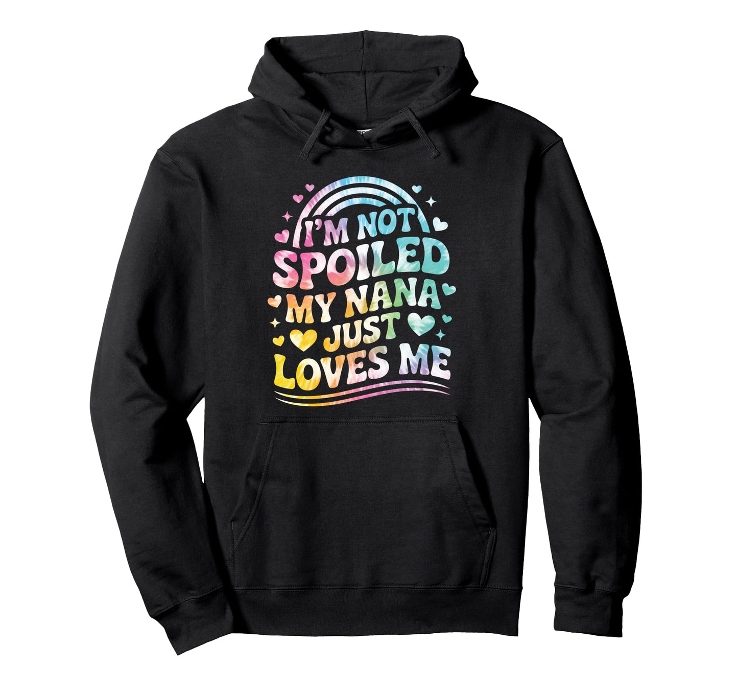 Im Not Spoiled My Nana Just Loves Me Tie Hoodie - Unique Graphic Unisex - T-Shirt, Sweatshirt, Hoodie