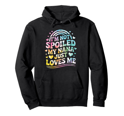 Im Not Spoiled My Nana Just Loves Me Tie Hoodie - Unique Graphic Unisex - T-Shirt, Sweatshirt, Hoodie