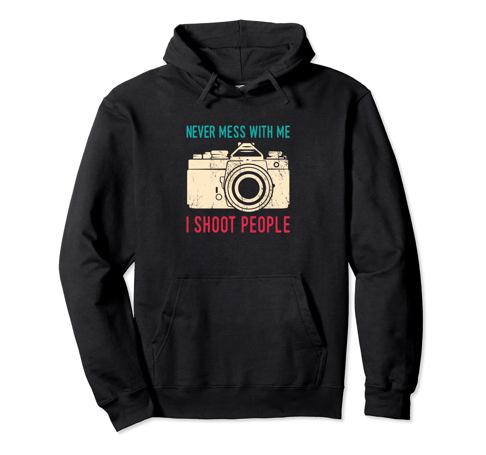 Never Mess Me I Shoot People Hoodie - Streetwear Style Men Women - T-Shirt, Sweatshirt, Hoodie