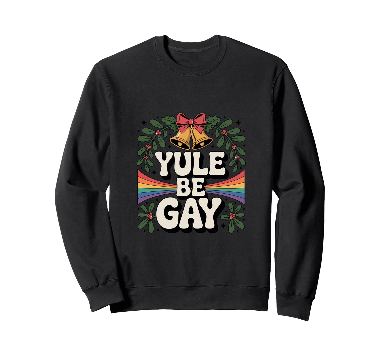 Yule Be Gay Lgbtq Rainbow Sweatshirt - Trendy Graphic for Adults - T-Shirt, Sweatshirt, Hoodie