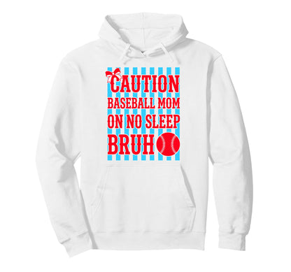 Caution Baseball Mom No Sleep Bruh Hoodie - Casual Everyday Wear Unisex - T-Shirt, Sweatshirt, Hoodie